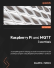 Image for Raspberry Pi and MQTT Essentials: The Complete Guide to Help You Build Innovative Full-Scale Prototype Projects