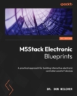 Image for M5Stack electronic blueprints: a practical approach for building interactive electronic controllers and IoT device applications