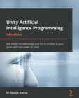 Image for Unity artificial intelligence programming  : add powerful, believable, and fun AI entities in your game with the power of Unity 2021