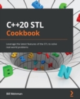 Image for C++ 20 STL Cookbook: Leverage the Latest Features of the STL to Solve Real-World Problems
