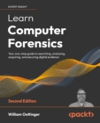 Image for Learn computer forensics: your one-stop guide to searching, analyzing, acquiring, and securing digital evidence