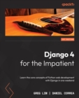 Image for Django 4 for the impatient: learn the core concepts of Python web development with Django over a weekend