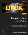 Image for Manjaro Linux User Guide: Gain Proficiency in Linux Through One of the Best User-Friendly Arch-Based Distributions