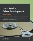 Image for Linux device driver development  : everything you need to start with device driver development for Linux Kernel and embedded Linux