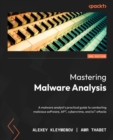 Image for Mastering malware analysis  : the complete malware analyst&#39;s guide to combating malicious software, APT, cybercrime, and IoT attacks