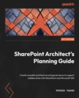 Image for SharePoint Architect&#39;s Planning Guide: Preparing Your Organization to Get the Most from the Collaboration Tools in Microsoft 365