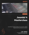Image for Joomla 4 Masterclass: A Practitioner&#39;s Guide to Build Rich and Modern Websites Using the Brand-New Features of Joomla 4