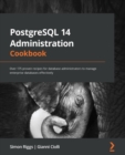 Image for PostgreSQL 14 administration cookbook: over 175 proven recipes for database administrators to manage enterprise databases effectively