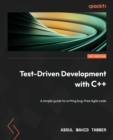 Image for Test-driven development with C++  : a simple guide to writing bug-free agile code