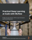 Image for Practical Deep Learning at Scale with MLflow: Bridge the gap between offline experimentation and online production