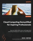 Image for Cloud computing demystified for aspiring professionals  : transform your career in cloud computing, hone your skills and get industry ready