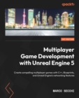 Image for Multiplayer game development with Unreal Engine 5: create compelling multiplayer games with C++, blueprints, and Unreal Engine&#39;s networking features
