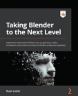 Image for Taking Blender to the next level: implement advanced workflows such as geometry nodes, simulations, and motion tracking for Blender production pipelines