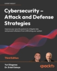 Image for Cybersecurity: attack and defense strategies : improve your security posture to mitigate risks and prevent attackers from infiltrating your system