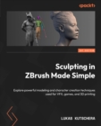 Image for Sculpt like a professional in ZBrush: explore ZBrush&#39;s powerful sculpting brushes and features such as Dynamesh, Panel loops, and Live booleans
