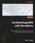 Image for Architecting AWS with Terraform: design resilient and secure cloud infrastructures with Terraform on Amazon Web Services