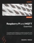 Image for Raspberry Pi and MQTT essentials  : the complete guide to help you build innovative full-scale prototype projects