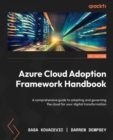 Image for Azure Cloud Adoption Framework handbook  : a comprehensive guide to adopting and governing the cloud for your digital transformation