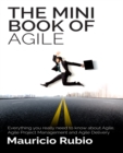 Image for Mini Book of Agile: Everything You Really Need to Know About Agile, Agile Project Management and Agile Delivery