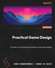 Image for Practical game design  : a modern and comprehensive guide to video game design