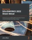 Image for Mastering SolidWorks 2022 sheet metal  : enhance your 3D modeling skills by learning all aspects of the SolidWorks sheet metal module