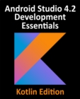 Image for Android Studio 4.2 development essentials: developing android applications using Android Studio 4.2, Kotlin, and Android Jetpack