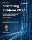 Image for Mastering Tableau 2023: Implement Advanced Business Intelligence Techniques, Analytics, and Machine Learning Models With Tableau