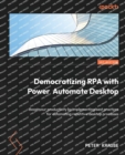 Image for Democratizing RPA with Power Automate Desktop  : boost your productivity by applying best-practices for use-cases to automate repetitive desktop processes