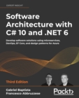 Image for Software architecture with C# 10 and .NET 6: develop software solutions using microservices, DevOps, EF Core, and design patterns for Azure