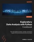 Image for Exploratory Data Analysis With Python Cookbook: Over 50 Recipes to Analyze, Visualize, and Extract Insights from Structured and Unstructured Data