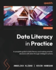 Image for Data literacy in practice  : a complete guide to data literacy and making smarter decisions with data through intelligent actions