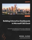 Image for Building interactive dashboards in Microsoft 365 Excel: harness the new features and formulae in M365 Excel to create dynamic, automated dashboards