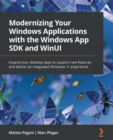 Image for Modernizing Your Windows Applications With Windows Apps SDK and WinUI: Use Your Existing Skills to Transform Your Desktop Applications and Support Evolving Customer Needs