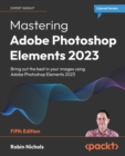 Image for Mastering Adobe Photoshop Elements 2023  : bring out the best in your images using Photoshop Elements 2023