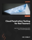 Image for Cloud Penetration Testing for Red Teamers: Learn how to effectively pentest AWS, Azure, and GCP applications