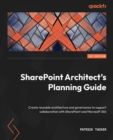 Image for SharePoint architect&#39;s planning guide  : preparing your organization to get the most from the collaboration tools in Microsoft 365