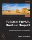 Image for Full stack FastAPI, React, and MongoDB: building Python web applications with the FARM stack