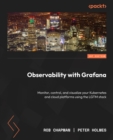 Image for Observability With Grafana: Monitor, Control, and Visualize Your Kubernetes and Cloud Platforms Using the LGTM Stack