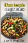 Image for Dieta basada en plantas : Recetas sabrosas y fa´ciles para llevar una vida sana y perder peso ra´pidamente