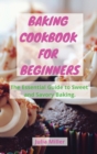 Image for BAKING COOKBOOK FOR BEGINNERS : The Essential Guide to Sweet and Savory Baking.