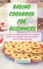 Image for BAKING COOKBOOK FOR BEGINNERS : The Essential Baking Cookbook to Making Healthy Homemade Cakes! The Baking Book of Amazing Cake.