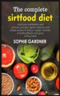 Image for The complete sirtfood diet : Boost your metabolism and activate your lean genes. Delicious and simple recipes to reduce weight, maintain a healthy lifestyle and good eating habits