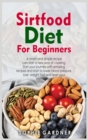 Image for Sirtfood Diet Cookbook for Beginners : A smart and simple recipe can start a new way of cooking. Start your journey with amazing recipes and start to lower blood pressure, lose weight fast and reset y
