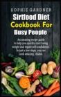 Image for Sirtfood Diet Cookbook For Busy People : An amazing recipe guide to help you quickly start losing weight and regain self-confidence. In just a few steps, you can cook amazing dishes
