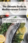 Image for The Ultimate Guide to Mediterranean Cuisine : Tasty and Healthy Recipes for the Eclectic Food Lover