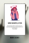 Image for Mind Manipulation : The essential guide to master the art of analyzing people using mind manipulation to control anyone (First Edition)