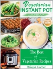 Image for Vegetarian Instant Pot Cookbook (2nd Edition) : Cooking with the Pressure Cooker has Never Been so Easy and Healthy. The Best Fast and Delicious Vegetarian Recipes