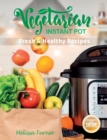 Image for Vegetarian Instant Pot Fresh and Healthy Recipes (2nd Edition) : Stay in Shape and Save Your Time by Cooking Delicious Plant-Based Recipes with the Pressure Cooker