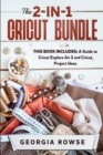 Image for The 2-in-1 Cricut Bundle : This Book Includes: A Guide to Cricut Explore Air 2 and Cricut Project Ideas
