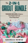 Image for The 2-in-1 Cricut Bundle : This Book Includes: A Guide to Cricut Explore Air 2 and Cricut Design Space